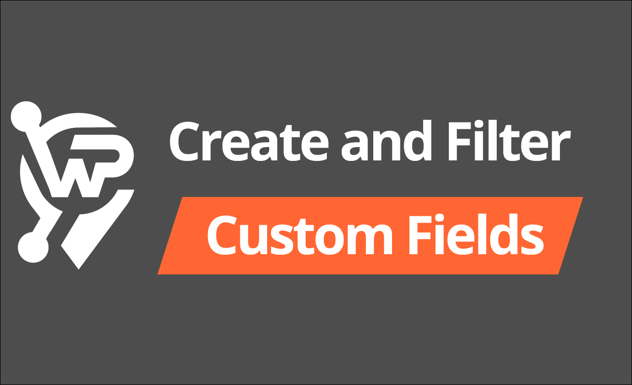 How to Create and Filter Custom Fields